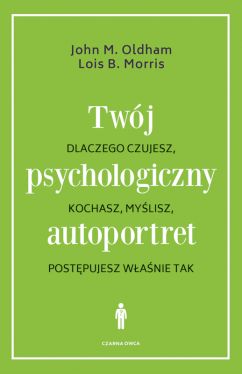 Okadka ksiki - Twj psychologiczny autoportret. Dlaczego czujesz, kochasz, mylisz, postpujesz wanie tak