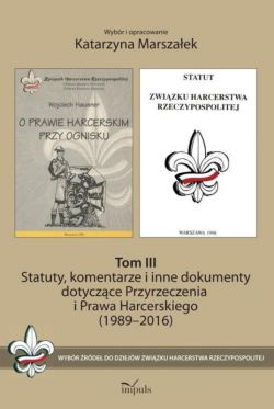 Okadka ksiki - Statuty, komentarze i inne dokumenty dotyczce Przyrzeczenia i Prawa Harcerskiego (1989-2016). Tom III . Wybr rde do dziejw Zwizku Harcerstwa Rzeczypospolitej