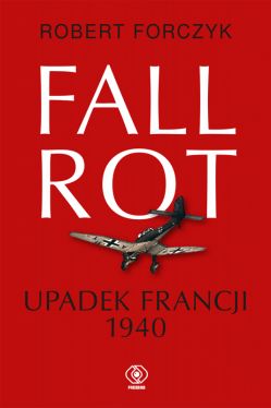 Okadka ksiki - Fall Rot. Upadek Francji 1940