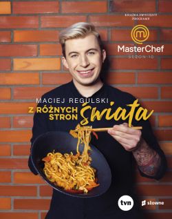 Okadka ksiki - Z rnych stron wiata. Ksika zwycizcy programu MasterChef