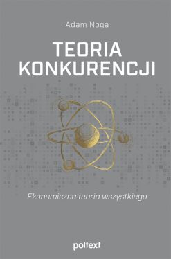 Okadka ksiki - Teoria konkurencji. Ekonomiczna teoria wszystkiego