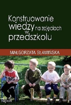 Okadka ksiki - Konstruowanie wiedzy na zajciach w przedszkolu