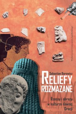 Okadka ksiki - Reliefy rozmazane. Rzeczy i obrazy w kulturze dawnej Grecji