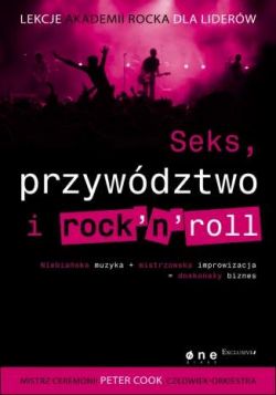 Okadka ksiki - Seks, przywdztwo i rocknroll. Lekcje Akademii Rocka dla liderw