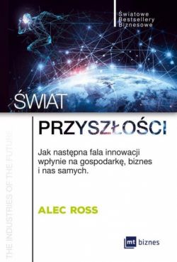 Okadka ksiki - wiat przyszoci. Jak nastpna fala innowacji wpynie na gospodark, biznes i nas samych