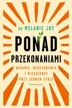 Okadka ksiki - Ponad przekonaniami. Weganie, wegetarianie i misoercy przy jednym stole