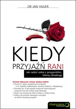 Okadka ksiki - Kiedy przyja rani. Jak radzi sobie z przyjacimi, ktrzy zdradzaj