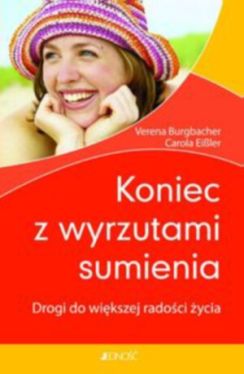 Okadka ksiki - Koniec z wyrzutami sumienia. Drogi do wikszej radoci z ycia