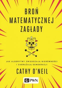 Okadka ksiki - Bro matematycznej zagady. Jak algorytmy zwikszaj nierwnoci i zagraaj demokracji