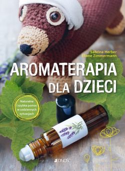 Okadka ksiki - Aromaterapia dla dzieci. Naturalna i szybka pomoc w codziennych sytuacjach