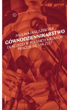 Okadka ksiki - Gwnodziennikarstwo. Dlaczego w polskich mediach pracuje si tak le?