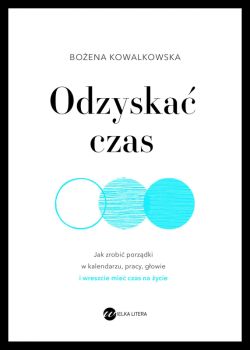 Okadka ksiki - Odzyska czas. Jak zrobi porzdki w kalendarzu, pracy, gowie i wreszcie mie czas na ycie