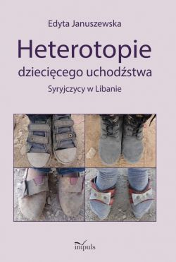 Okadka ksiki - Heterotopie dziecicego uchodstwa. Syryjczycy w Libanie