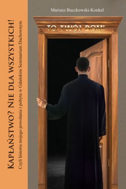 Okadka ksiki - Kapastwo? Nie dla wszystkich! Czyli historia mojego powoania i pobytu w Gdaskim Seminarium Duchownym