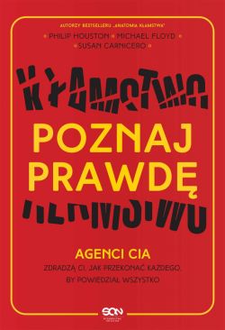 Okadka ksiki - Poznaj prawd. Agenci CIA zdradz ci, jak przekona kadego, by powiedzia wszystko