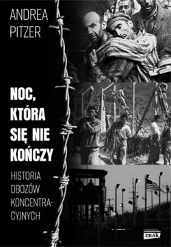 Okadka ksiki - Noc, ktra si nie koczy. Historia obozw koncentracyjnych