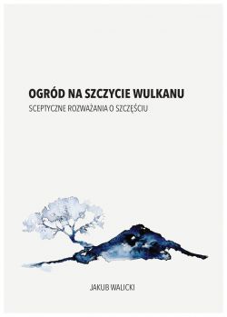 Okadka ksiki - Ogrd na szczycie wulkanu. Sceptyczne rozwaania o szczciu