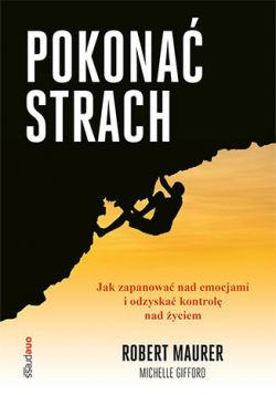 Okadka ksiki - Pokona strach. Jak zapanowa nad emocjami i odzyska kontrol nad yciem