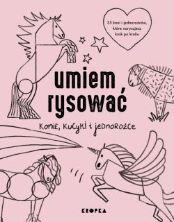 Okadka ksiki - Umiem rysowa konie, kucyki i jednoroce