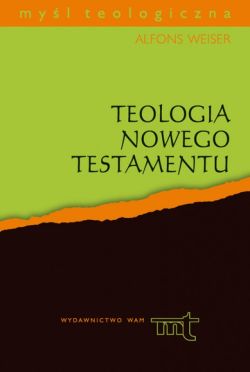 Okadka ksiki - Teologia Nowego Testamentu. Cztery Ewangelie, Dzieje Apostolskie, Listy w. Jana i Apokalipsa w. Jana