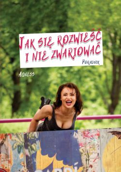 Okadka ksiki - Jak si rozwie i nie zwariowa