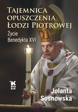 Okadka ksiki - Tajemnica opuszczenia odzi Piotrowej. ycie Benedykta XVI