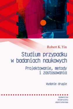 Okadka ksiki - Studium przypadku w badaniach naukowych. Wydanie II. Projektowanie metody i zastosowania