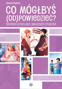 Okadka ksiki - Co mgby odpowiedzie?. wiczenia ksztatujce umiejtnoci spoeczne