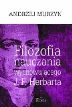 Okadka ksiki - Filozofia nauczania wychowujcego J. F. Herbarta