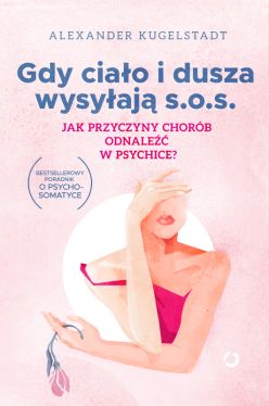 Okadka ksiki - Gdy ciao i dusza wysyaj SOS. Jak przyczyny chorb odnale w psychice?