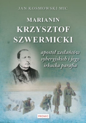 Okadka ksiki - Marianin Krzysztof Szwermicki - aposto zesacw syberyjskich i jego irkucka parafia