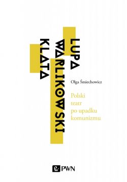 Okadka ksiki - Polski teatr po upadku komunizmu. Lupa, Warlikowski, Klata