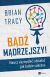 Okadka ksiki - Bd mdrzejszy!. Naucz si myle i dziaa jak ludzie sukcesu