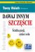 Okadka ksiki - Dawaj innym szczcie. cieka pasji, zysku i celu