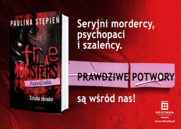 News Seryjni mordercy, psychopaci i szalecy. Prawdziwe potwory s wrd nas! „Pikna Zoka. Sztuka zbrodni