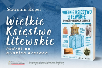 News Nowa ksika Sawomira Kopra! „Wielkie Ksistwo Litewskie. Podr po bliskich Kresach