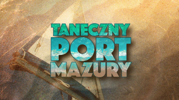 News Taneczny Port Mazury - widowisko muzyczne na rozpoczcie urlopowego sezonu 