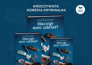 News Nieoczywista komedia kryminalna. „Dlaczego mnie zabia? Andrzeja Marka Grabowskiego