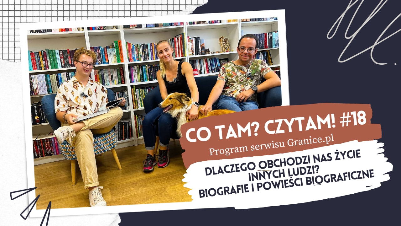 News Dlaczego obchodzi nas ycie innych ludzi? Biografie i powieci biograficzne. Oto 18. odcinek podcastu „Co tam? Czytam!