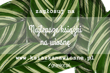 News Zagosuj i wygraj kilkanacie ksiek! Oto czoowa dziesitka tytuw na finiszu plebiscytu „Najlepsza ksika na wiosn