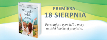 News Poruszajca opowie o mocy nadziei i kobiecej przyjani. „Wszystko bdzie dobrze