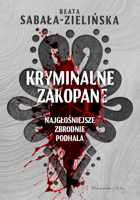 Kryminalne Zakopane. Najgłośniejsze zbrodnie Podhala - książka