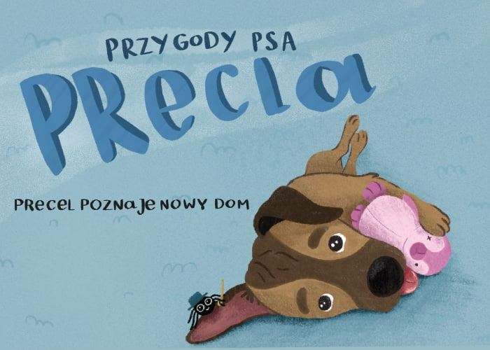 Przygody psa Precla. Precel poznaje nowy dom grafika promująca książkę